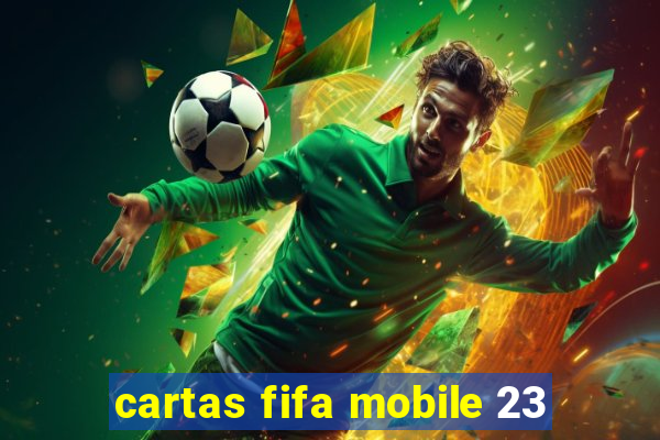 cartas fifa mobile 23